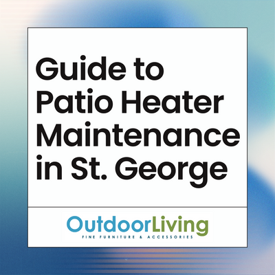 Comprehensive Guide to Patio Heater Maintenance in St. George