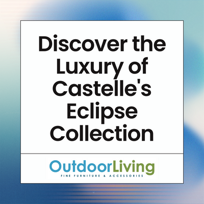 Discover the Luxury of Castelle's Eclipse Collection | Outdoor Living
