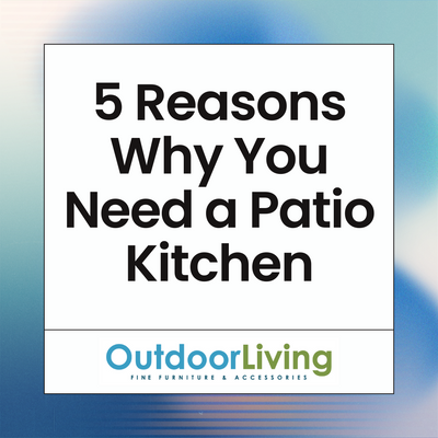 5 Reasons Why Your Backyard Needs a Patio Kitchen – And Why You Need Patio Kitchens to Make It Happen!