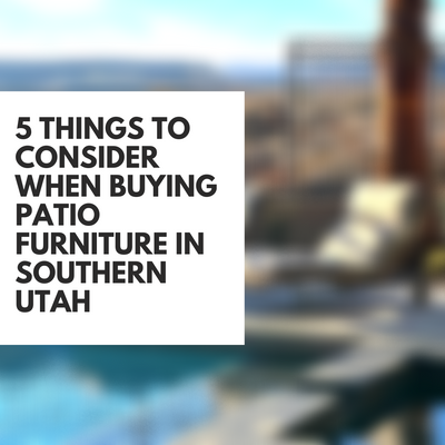 5 Things to Consider When Buying Patio Furniture in Southern Utah